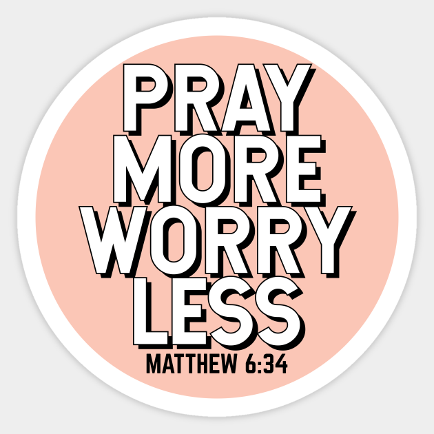 Pray More Worry Less Bible Verse Pray More Worry Less Sticker